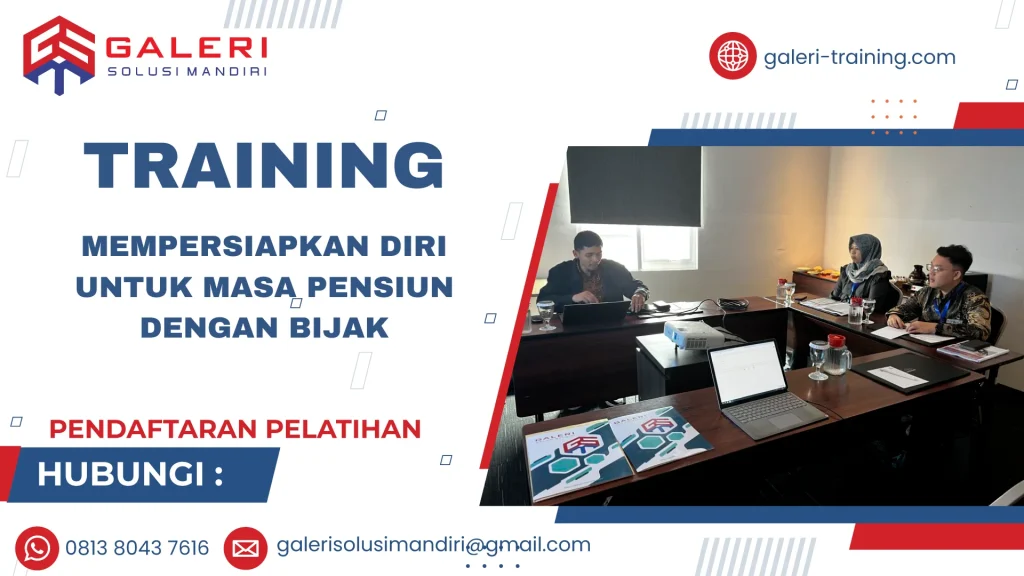 TRAINING MEMPERSIAPKAN DIRI UNTUK MASA PENSIUN DENGAN BIJAK