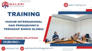 TRAINING HUKUM INTERNASIONAL DAN PENGARUHNYA TERHADAP BISNIS GLOBAL