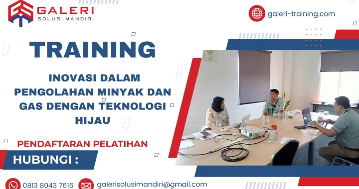 TRAINING INOVASI DALAM PENGOLAHAN MINYAK DAN GAS DENGAN TEKNOLOGI HIJAU