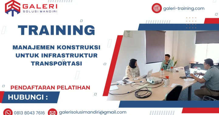 TRAINING MANAJEMEN KONSTRUKSI UNTUK INFRASTRUKTUR TRANSPORTASI
