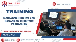 TRAINING MANAJEMEN RISIKO DAN KEUANGAN DI SEKTOR PERBANKAN
