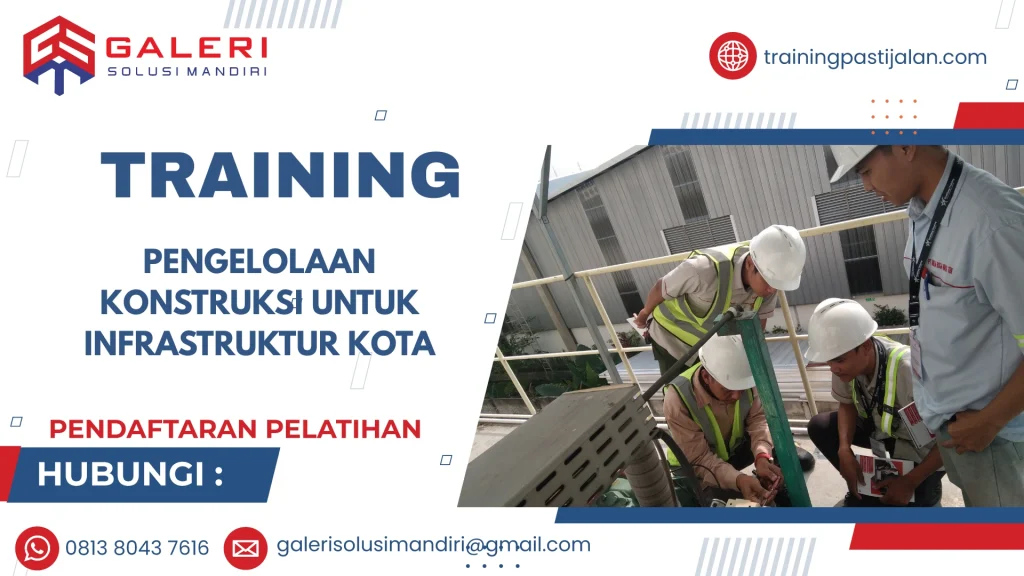 TRAINING PENGELOLAAN KONSTRUKSI UNTUK INFRASTRUKTUR KOTA