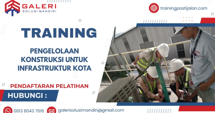 TRAINING PENGELOLAAN KONSTRUKSI UNTUK INFRASTRUKTUR KOTA