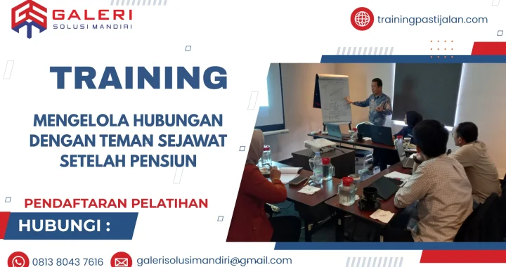 TRAINING MENGELOLA HUBUNGAN DENGAN TEMAN SEJAWAT SETELAH PENSIUN