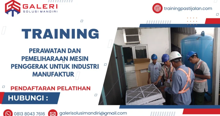 TRAINING PERAWATAN DAN PEMELIHARAAN MESIN PENGGERAK UNTUK INDUSTRI MANUFAKTUR