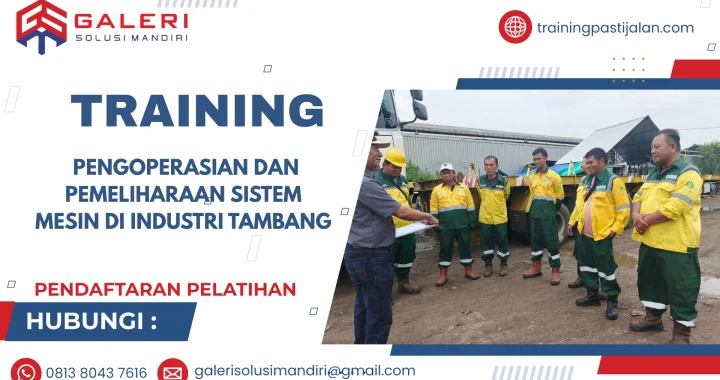 TRAINING PENGOPERASIAN DAN PEMELIHARAAN SISTEM MESIN DI INDUSTRI TAMBANG
