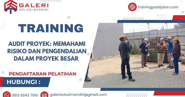 TRAINING AUDIT PROYEK: MEMAHAMI RISIKO DAN PENGENDALIAN DALAM PROYEK BESAR