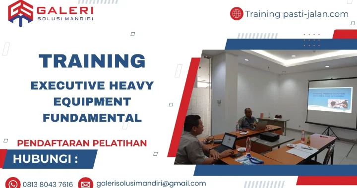 TRAINING EXECUTIVE HEAVY EQUIPMENT FUNDAMENTAL